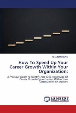 How To Speed Up Your Career Growth Within Your Organization: - MBAKWE, KELVIN