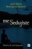 Me sedujiste: Historia de una búsqueda