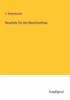 Resultate für den Maschinenbau - Redtenbacher, F.