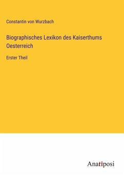 Biographisches Lexikon des Kaiserthums Oesterreich - Wurzbach, Constantin Von