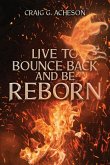 Live to Bounce Back and Be Reborn