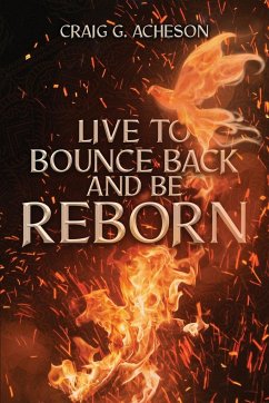 Live to Bounce Back and Be Reborn - Acheson, Craig G.