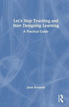Let's Stop Teaching and Start Designing Learning - Kennedy, Jason
