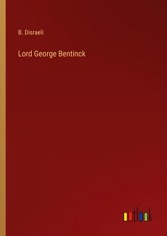 Lord George Bentinck - Disraeli, B.