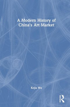 A Modern History of China's Art Market - Wu, Kejia