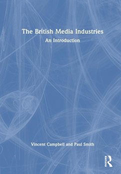 The British Media Industries - Campbell, Vincent; Smith, Paul