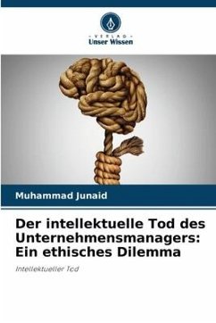 Der intellektuelle Tod des Unternehmensmanagers: Ein ethisches Dilemma - Junaid, Muhammad