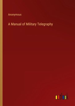 A Manual of Military Telegraphy - Anonymous