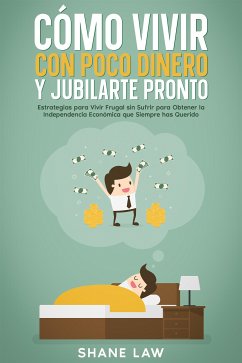 Cómo Vivir con Poco Dinero y Jubilarte Pronto (eBook, ePUB) - Law, Shane