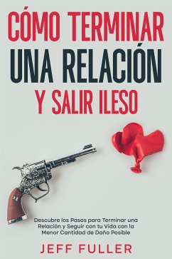 Cómo Terminar una Relación y Salir Ileso (eBook, ePUB) - Fuller, Jeff