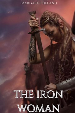 The Iron Woman (Annotated) (eBook, ePUB) - Deland, Margaret