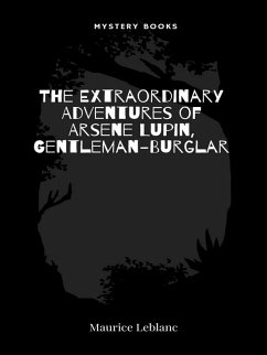The Extraordinary Adventures of Arsene Lupin, Gentleman-Burglar (eBook, ePUB) - Leblanc, Maurice