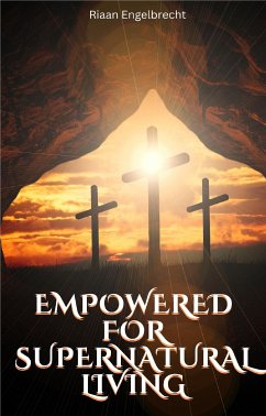 Empowered for Supernatural Living (eBook, ePUB) - Engelbrecht, Riaan