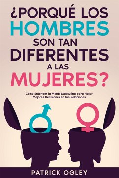 ¿Porqué los Hombres son tan Diferentes a las Mujeres? (eBook, ePUB) - Ogley, Patrick