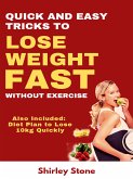 Quick And Easy Tricks To Lose Weight Fast Without Exercise: Also Included: Diet Plan to lose 10kg Quickly (eBook, ePUB)