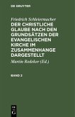 Friedrich Schleiermacher: Der christliche Glaube nach den Grundsätzen der evangelischen Kirche im Zusammenhange dargestellt. Band 2 (eBook, PDF)