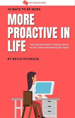 10 Ways to be More Proactive in Life (Self Awareness, #6) (eBook, ePUB) - Peterson, Bryce