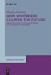 How Whiteness Claimed the Future... - Bild 1