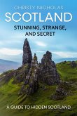 Scotland: Stunning, Strange, and Secret: A Guide to Hidden Scotland (The Hidden Gems Series, #2) (eBook, ePUB) Scotland: Stunning, Strange, and Secret: A Guide to Hidden Scotland (The Hidden Gems Series, #2) (eBook, ePUB)