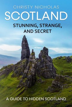 Scotland: Stunning, Strange, and Secret: A Guide to Hidden Scotland (The Hidden Gems Series, #2) (eBook, ePUB) - Nicholas, Christy