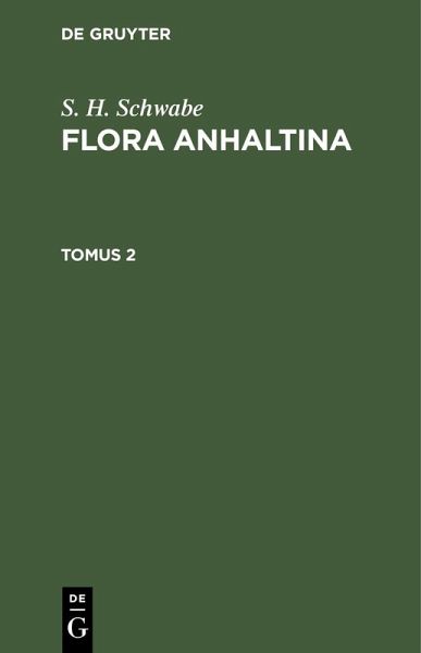 S. H. Schwabe: Flora Anhaltina. Tomus 2 (eBook, PDF) S. H. Schwabe: Flora Anhaltina. Tomus 2 (eBook, PDF)