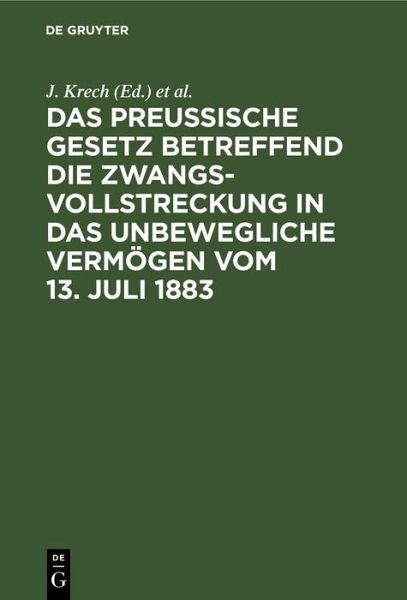 Das Preussische Gesetz betreffend die Zwangsvollstreckung in das unbewegliche Vermögen vom 13. Juli 1883 (eBook, PDF)