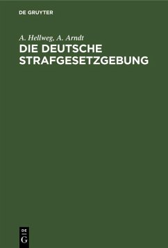 Die deutsche Strafgesetzgebung (eBook, PDF) - Hellweg, A.; Arndt, A.