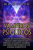 Vampiros psíquicos: La guía de defensa personal psíquica para empáticos y personas altamente sensibles que desean protegerse de los ataques energéticos (eBook, ePUB)