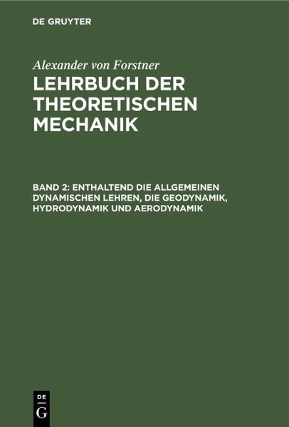 Enthaltend die allgemeinen dynamischen Lehren, die Geodynamik, Hydrodynamik und Aerodynamik (eBook, PDF) Enthaltend die allgemeinen dynamischen Lehren, die Geodynamik, Hydrodynamik und Aerodynamik (eBook, PDF)