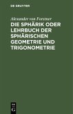 Die Sphärik oder Lehrbuch der sphärischen Geometrie und Trigonometrie (eBook, PDF)