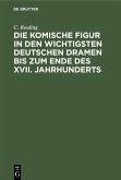 Die komische Figur in den wichtigsten deutschen Dramen bis zum Ende des XVII. Jahrhunderts (eBook, PDF)