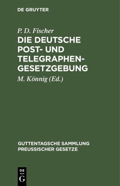 Die Deutsche Post- und Telegraphen-Gesetzgebung (eBook, PDF) - Fischer, P. D.