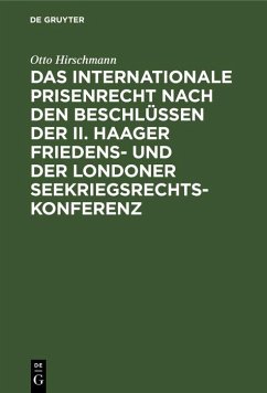 Das internationale Prisenrecht nach den Beschlüssen der II. Haager Friedens- und der Londoner Seekriegsrechts-Konferenz (eBook, PDF) - Hirschmann, Otto
