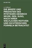 Die Briefe und Predigten des Mystikers Heinrich Seuse, Gen. Suso, nach Ihren weltlichen Motiven und Dichterischen Formeln betrachtet (eBook, PDF)