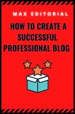 How to create a successful professional blog (eBook, ePUB)