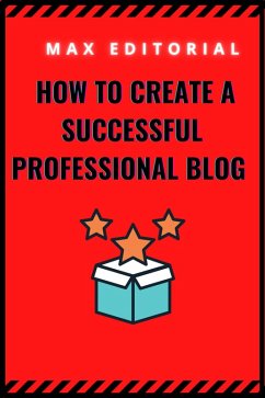 How to create a successful professional blog (eBook, ePUB) - Editorial, Max