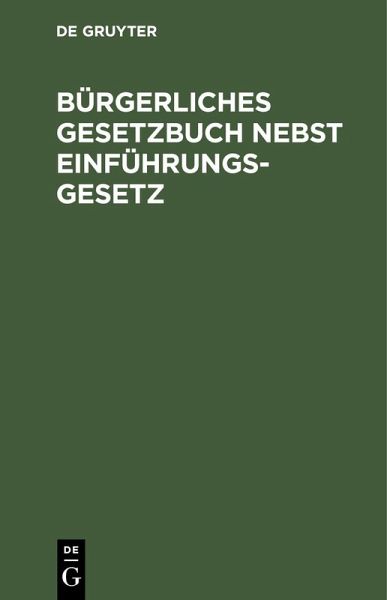 Bürgerliches Gesetzbuch nebst Einführungsgesetz (eBook, PDF) Bürgerliches Gesetzbuch nebst Einführungsgesetz (eBook, PDF)