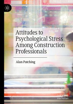 Attitudes to Psychological Stress Among Construction Professionals - Patching, Alan