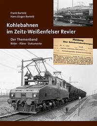 Kohlebahnen im Zeitz-Weißenfelser Revier - Der Themenband - Barteld, Frank; Barteld, Hans-Jürgen