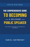 The Comprehensive Guide to Becoming a Relevant Public Speaker (eBook, ePUB)