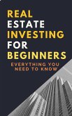 Real Estate Investing For Beginners: Everything You Need To Know (eBook, ePUB) Real Estate Investing For Beginners: Everything You Need To Know (eBook, ePUB)