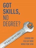 Got Skills, No Degree?: It's all up to you! (eBook, ePUB)