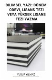 Bilimsel Yazi: Dönem Ödevi, Lisans Tezi Veya Yüksek Lisans Tezi Yazma (eBook, ePUB)