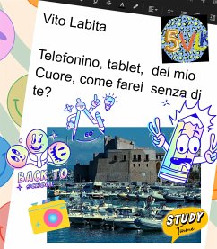 Telefonino, tablet, del mio Cuore, come farei senza di te? (eBook, ePUB) - Vito, Labita