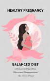 Healthy Pregnancy : Balanced Diet, A Guide to Week-wise Nutritional Recommendations (eBook, ePUB)