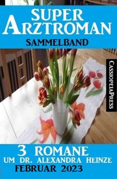 3 Romane um Dr. Alexandra Heinze Februar 2023: Super Arztroman Doppelband (eBook, ePUB) - West, Thomas