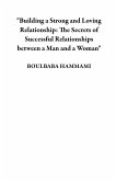 &quote;Building a Strong and Loving Relationship: The Secrets of Successful Relationships between a Man and a Woman&quote; (eBook, ePUB)