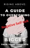 Rising Above: A Guide to Overcoming Negative Self-Talk and Growing Bigger Than Your Thoughts (eBook, ePUB)