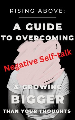Rising Above: A Guide to Overcoming Negative Self-Talk and Growing Bigger Than Your Thoughts (eBook, ePUB) - Marie, Cassie