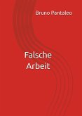 Falsche Arbeit (eBook, ePUB) Falsche Arbeit (eBook, ePUB)